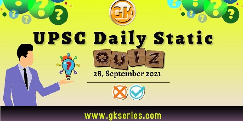 UPSC Daily Static Quiz – 28 September 2021 | Gkseries