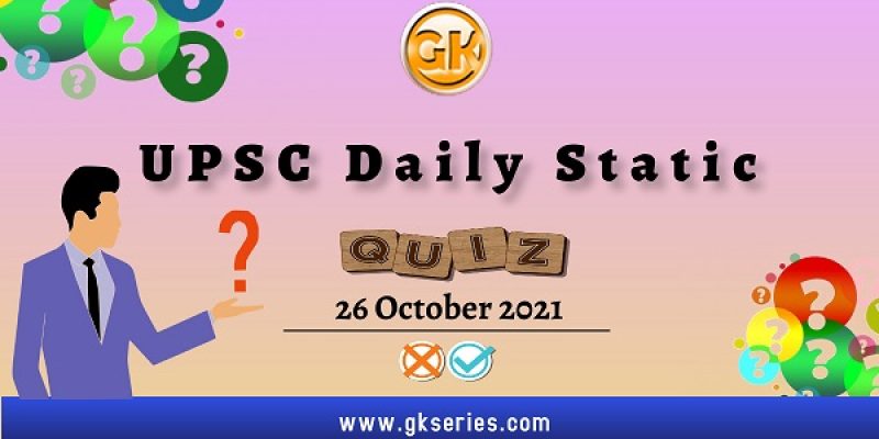 UPSC Daily Static Quiz – 26 October 2021 | Gkseries