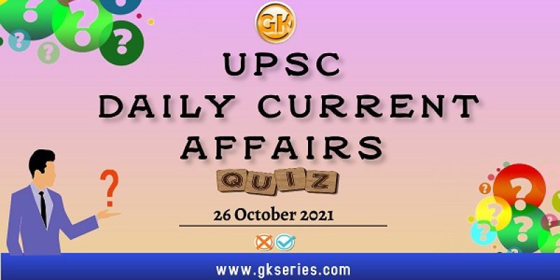 UPSC Daily Current Affairs Quiz – 26 October 2021