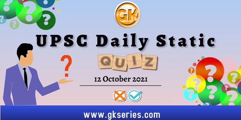 UPSC Daily Static Quiz – 12 October 2021 | Gkseries
