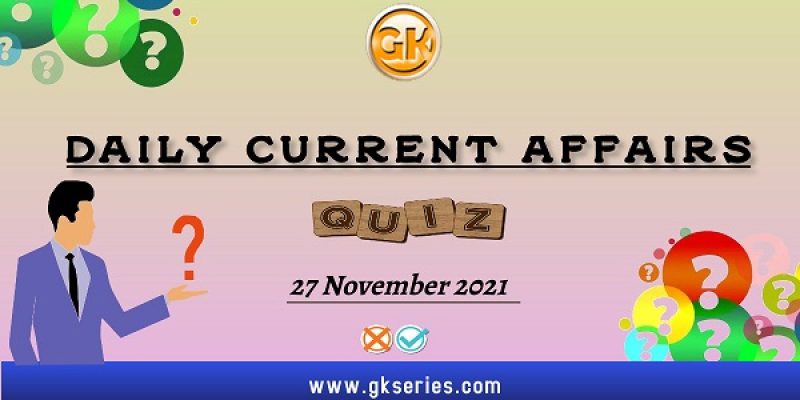 Daily Current Affairs Quiz – 27 November 2021 | Gkseries