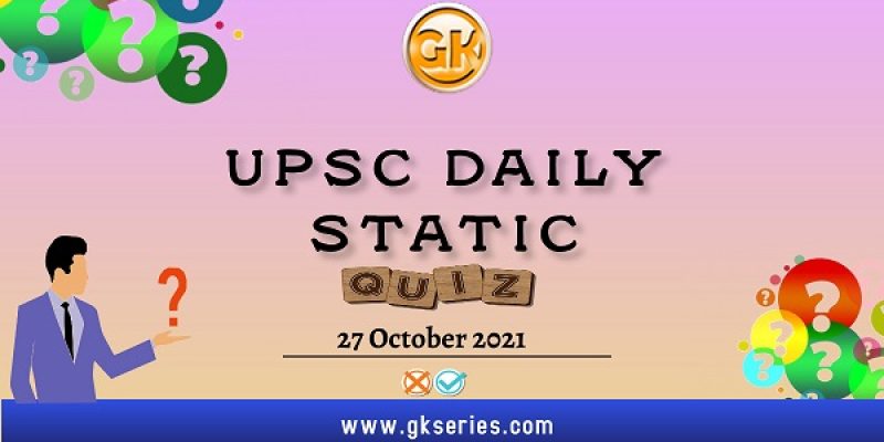 UPSC Daily Static Quiz – 27 October 2021 | Gkseries