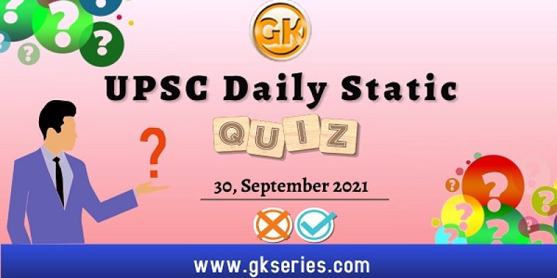 UPSC Daily Static Quiz – 30 September 2021 | Gkseries