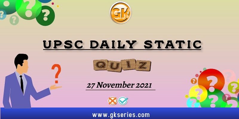 UPSC Daily Static Quiz – 27 November 2021 | Gkseries