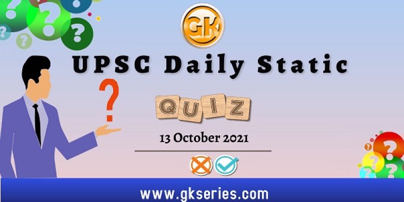 UPSC Daily Static Quiz – 13 October 2021 | Gkseries