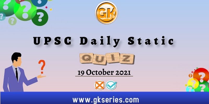 UPSC Daily Static Quiz – 19 October 2021 | Gkseries
