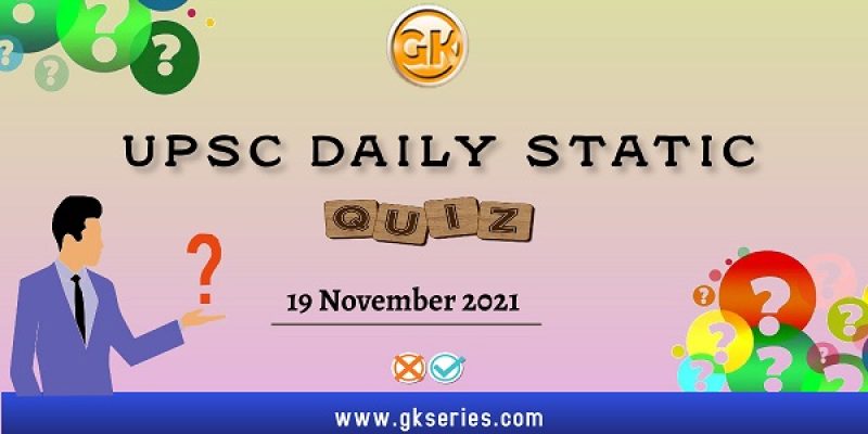 UPSC Daily Static Quiz – 19 November 2021 | Gkseries