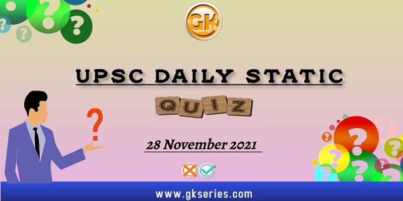UPSC Daily Static Quiz – 28 November 2021 | Gkseries