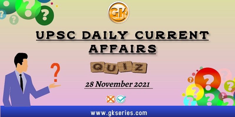 UPSC Daily Current Affairs Quiz – 28 November 2021
