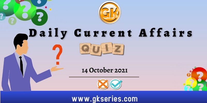 Daily Current Affairs Quiz – 14 October 2021 | Gkseries