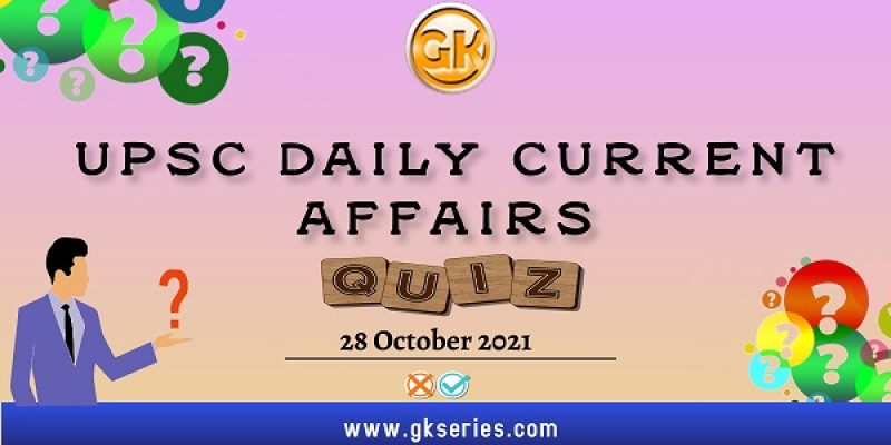 UPSC Daily Current Affairs Quiz – 28 October 2021