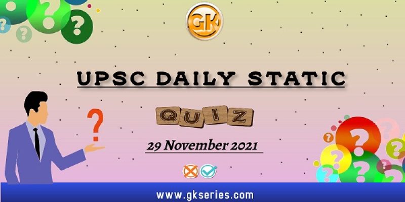 UPSC Daily Static Quiz – 29 November 2021 | Gkseries