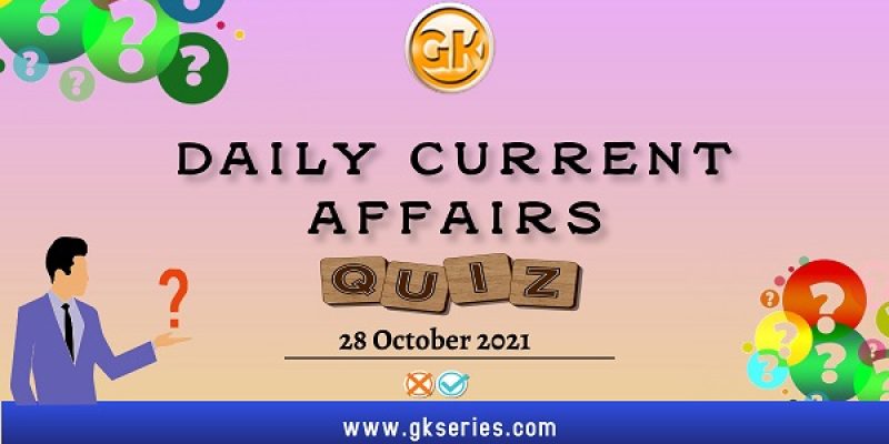 Daily Current Affairs Quiz – 28 October 2021 | Gkseries