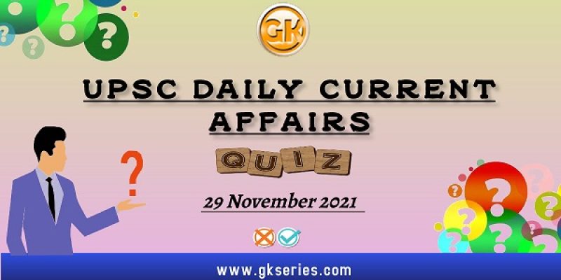 UPSC Daily Current Affairs Quiz – 29 November 2021