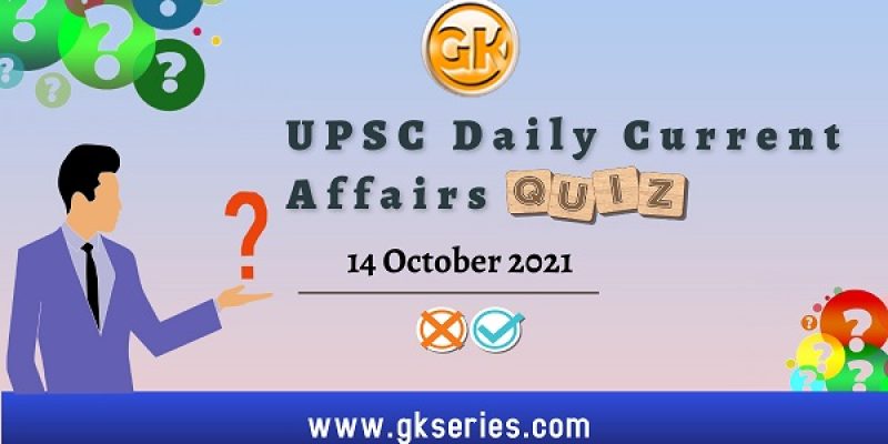 UPSC Daily Current Affairs Quiz – 14 October 2021