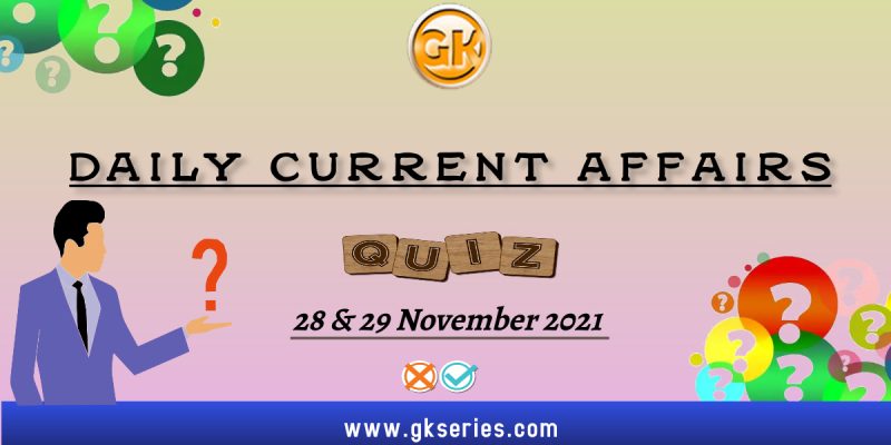 Daily Current Affairs Quiz – 28 & 29 November 2021 | Gkseries