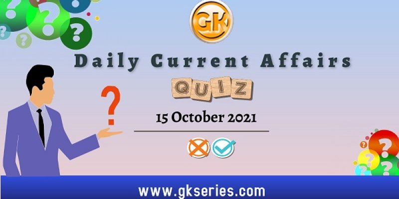 Daily Current Affairs Quiz – 15 October 2021 | Gkseries