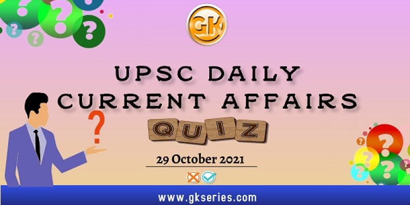 UPSC Daily Current Affairs Quiz – 29 October 2021