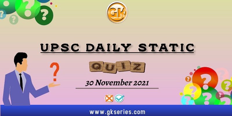 UPSC Daily Static Quiz – 30 November 2021 | Gkseries