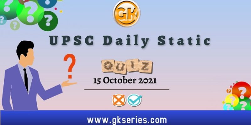UPSC Daily Static Quiz – 15 October 2021 | Gkseries