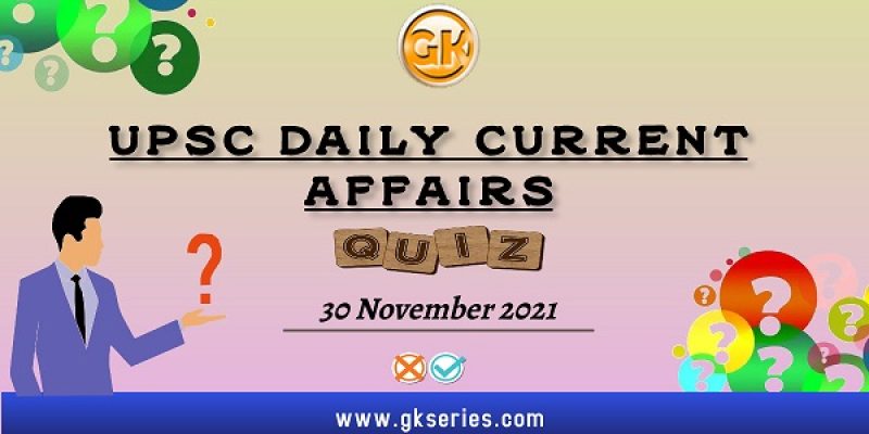UPSC Daily Current Affairs Quiz – 30 November 2021