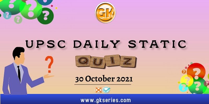 UPSC Daily Static Quiz – 30 October 2021 | Gkseries
