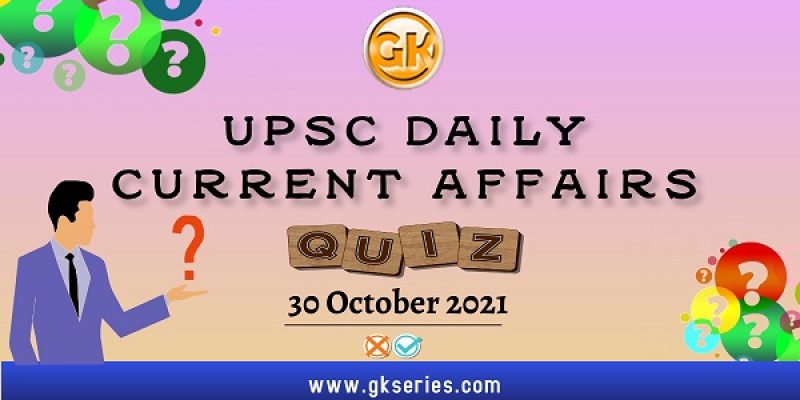 UPSC Daily Current Affairs Quiz – 30 October 2021