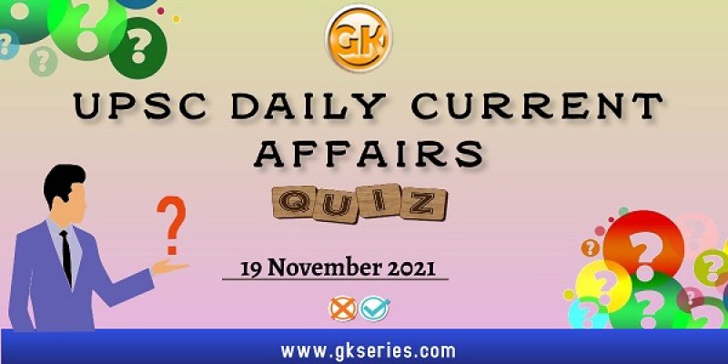 UPSC Daily Current Affairs Quiz – 19 November 2021