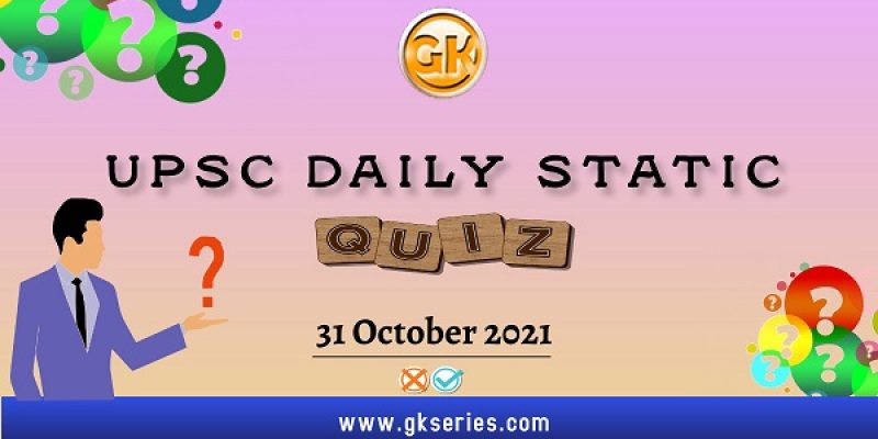UPSC Daily Static Quiz – 31 October 2021 | Gkseries