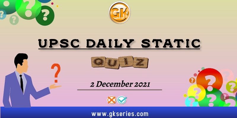 UPSC Daily Static Quiz – 2 December 2021 | Gkseries
