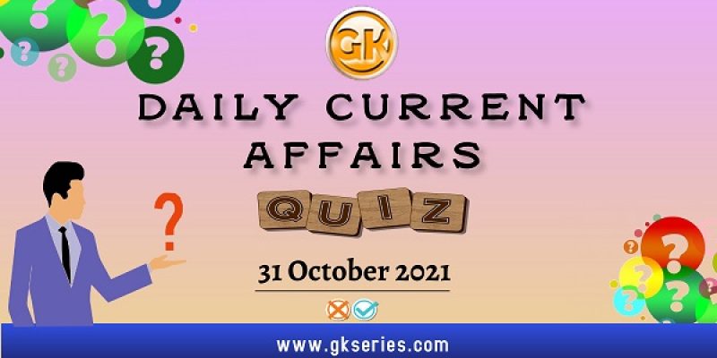 Daily Current Affairs Quiz – 31 October 2021 | Gkseries
