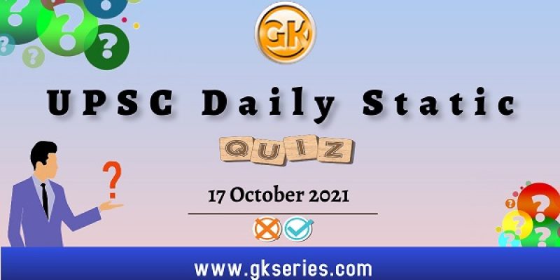 UPSC Daily Static Quiz – 17 October 2021 | Gkseries