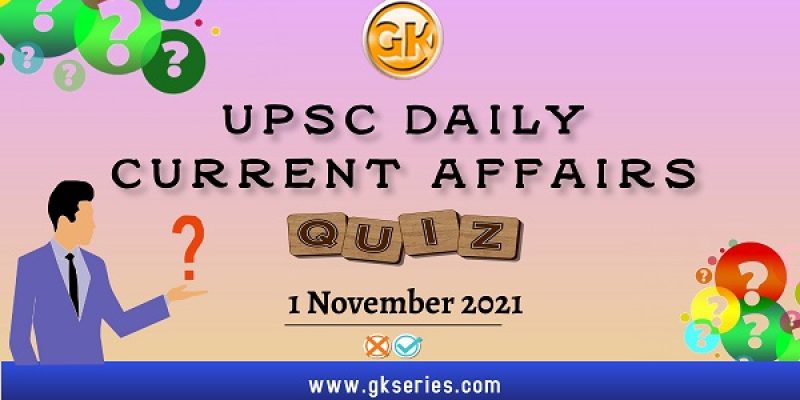 UPSC Daily Current Affairs Quiz – 1 November 2021