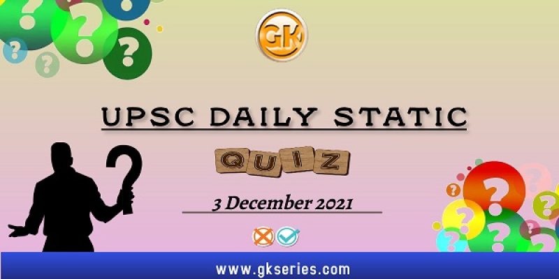 UPSC Daily Static Quiz – 3 December 2021