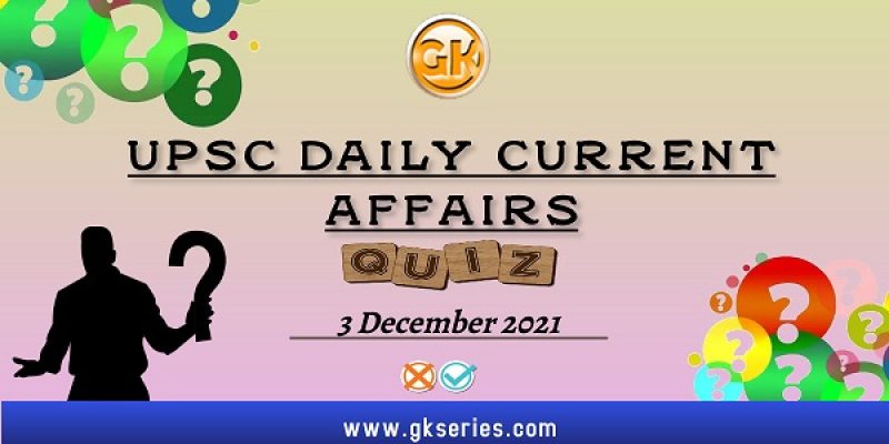 UPSC Daily Current Affairs Quiz – 3 December 2021