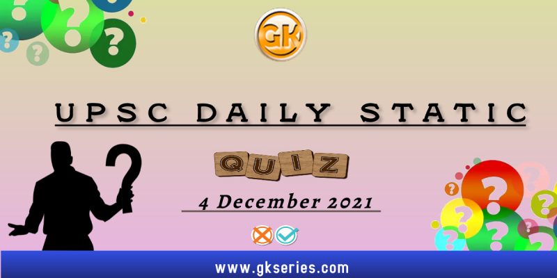UPSC Daily Static Quiz – 4 December 2021