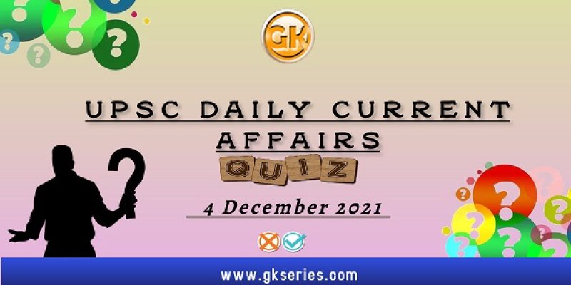 UPSC Daily Current Affairs Quiz – 4 December 2021