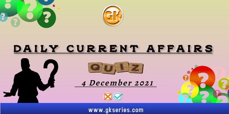 Daily Current Affairs Quiz – 4 December 2021 | Gkseries