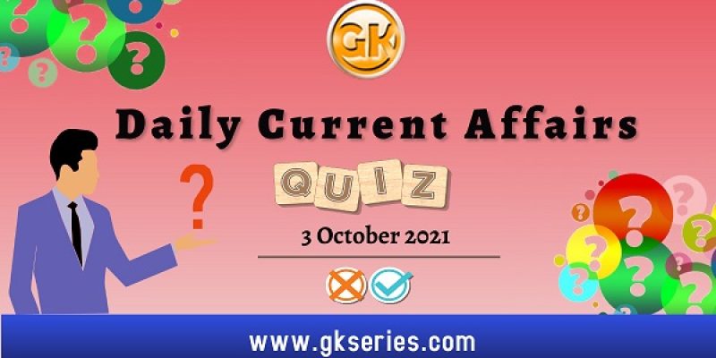 Daily Current Affairs Quiz – 3 October 2021 | Gkseries