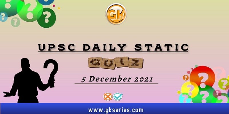 UPSC Daily Static Quiz – 5 December 2021