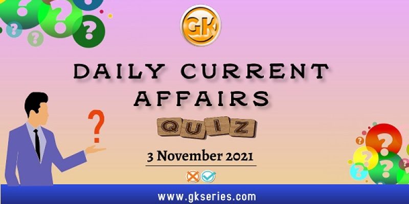 Daily Current Affairs Quiz – 3 November 2021 | Gkseries