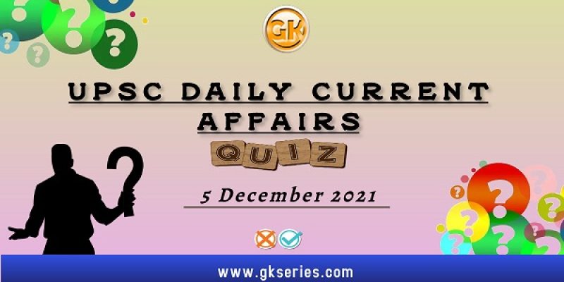 UPSC Daily Current Affairs Quiz: 5 December 2021