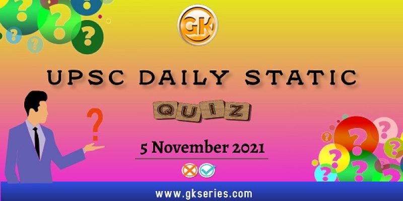 UPSC Daily Static Quiz – 5 November 2021 | Gkseries