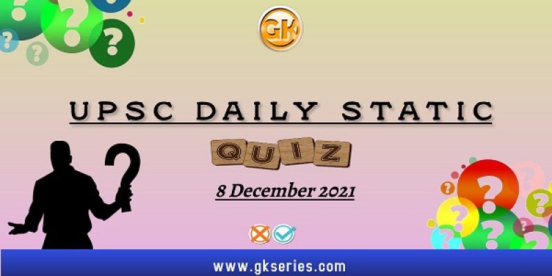 UPSC Daily Static Quiz – 8 December 2021