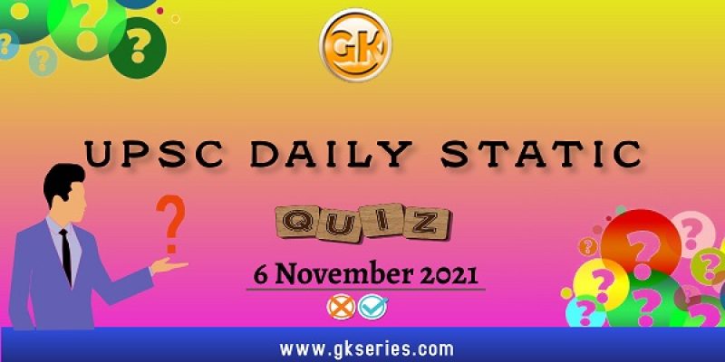 UPSC Daily Static Quiz – 6 November 2021 | Gkseries