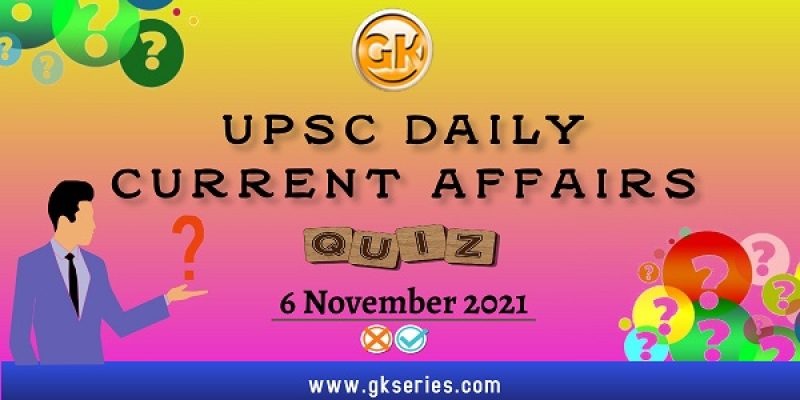 UPSC Daily Current Affairs Quiz – 6 November 2021