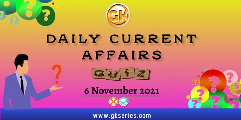 Daily Current Affairs Quiz – 6 November 2021 | Gkseries