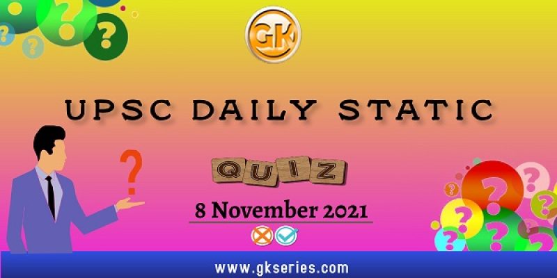 UPSC Daily Static Quiz – 8 November 2021 | Gkseries