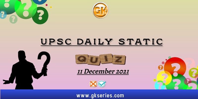 UPSC Daily Static Quiz – 11 December 2021