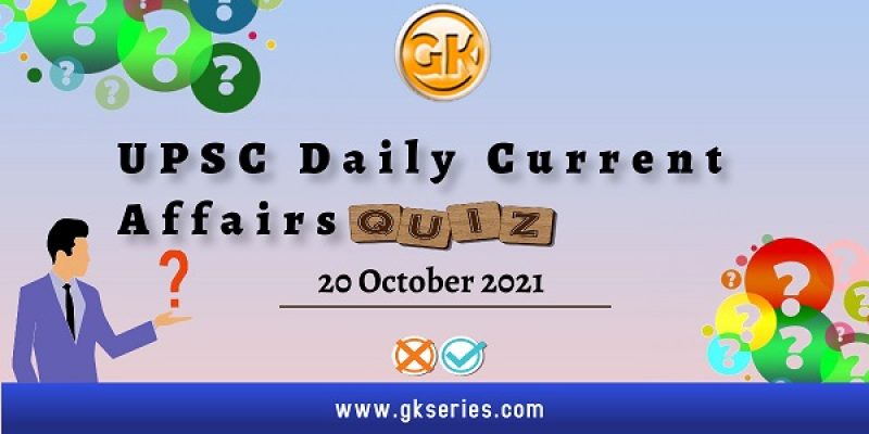 UPSC Daily Current Affairs Quiz – 20 October 2021